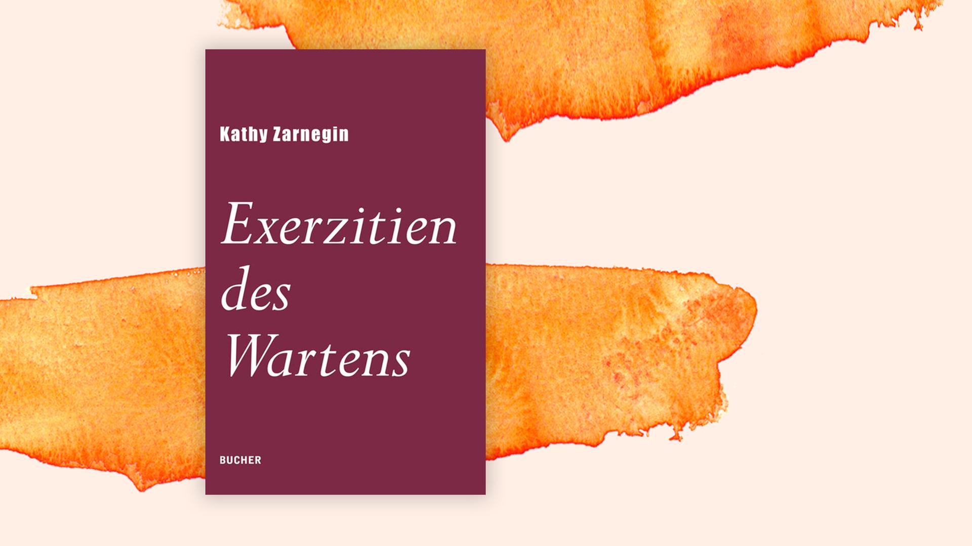 Buchcover zu Kathy Zarnegins "Exerzitien des Wartens".