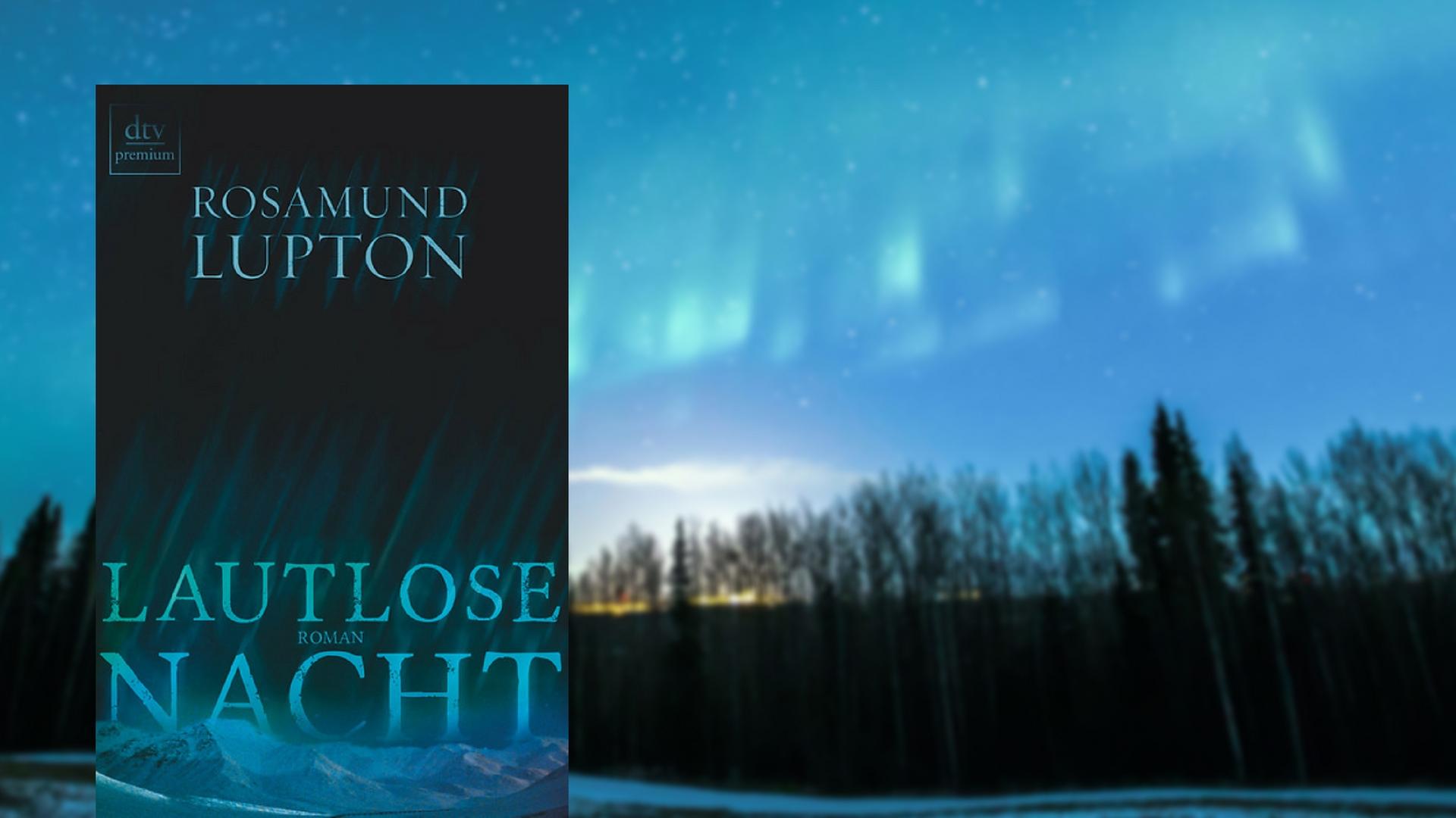 Bildcombo: Buchcover "Lautlose Nacht" von Rosamund Lupton vor einem Foto des Polarlichts über Alaska