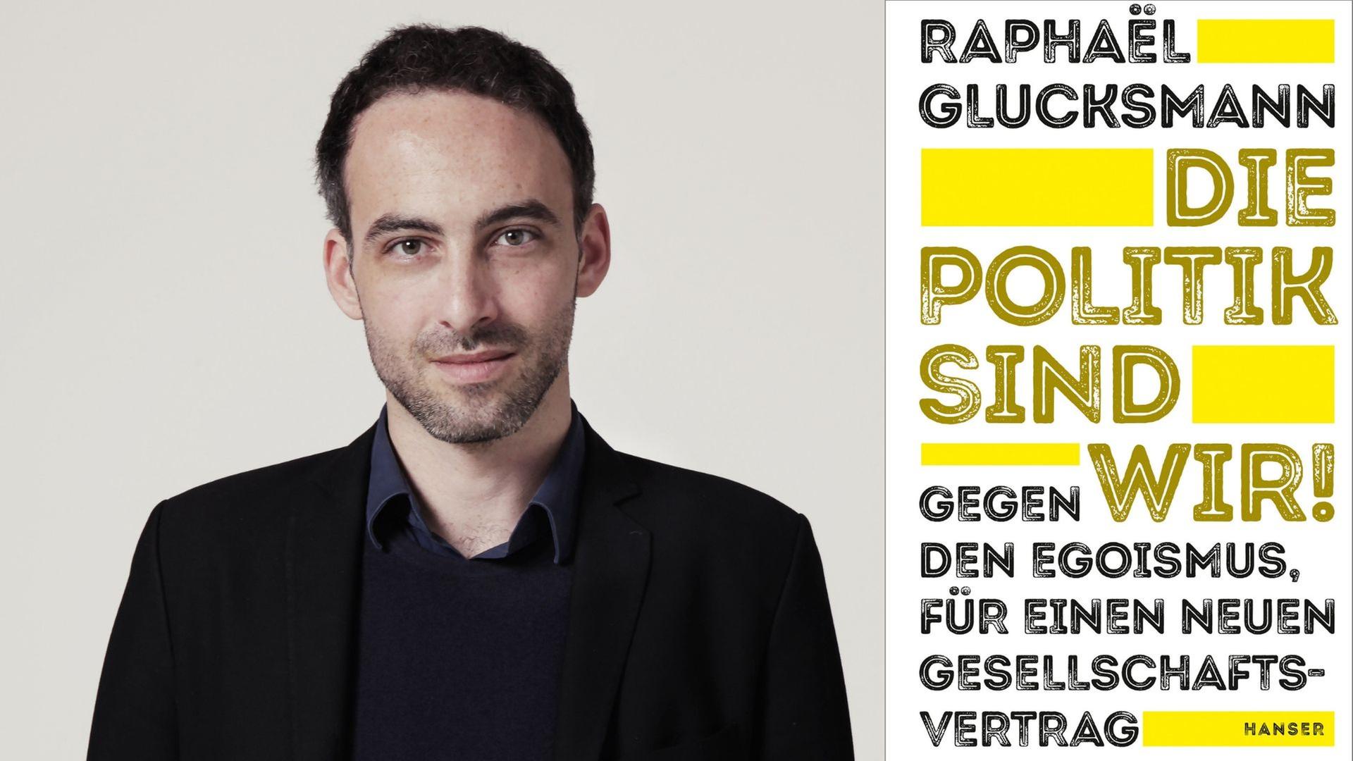 Zu sehen ist der Autor Raphael Glucksmann und das Cover seines Buches "Die Politik sind wir! Gegen den Egoismus, für einen neuen Gesellschaftsvertrag".