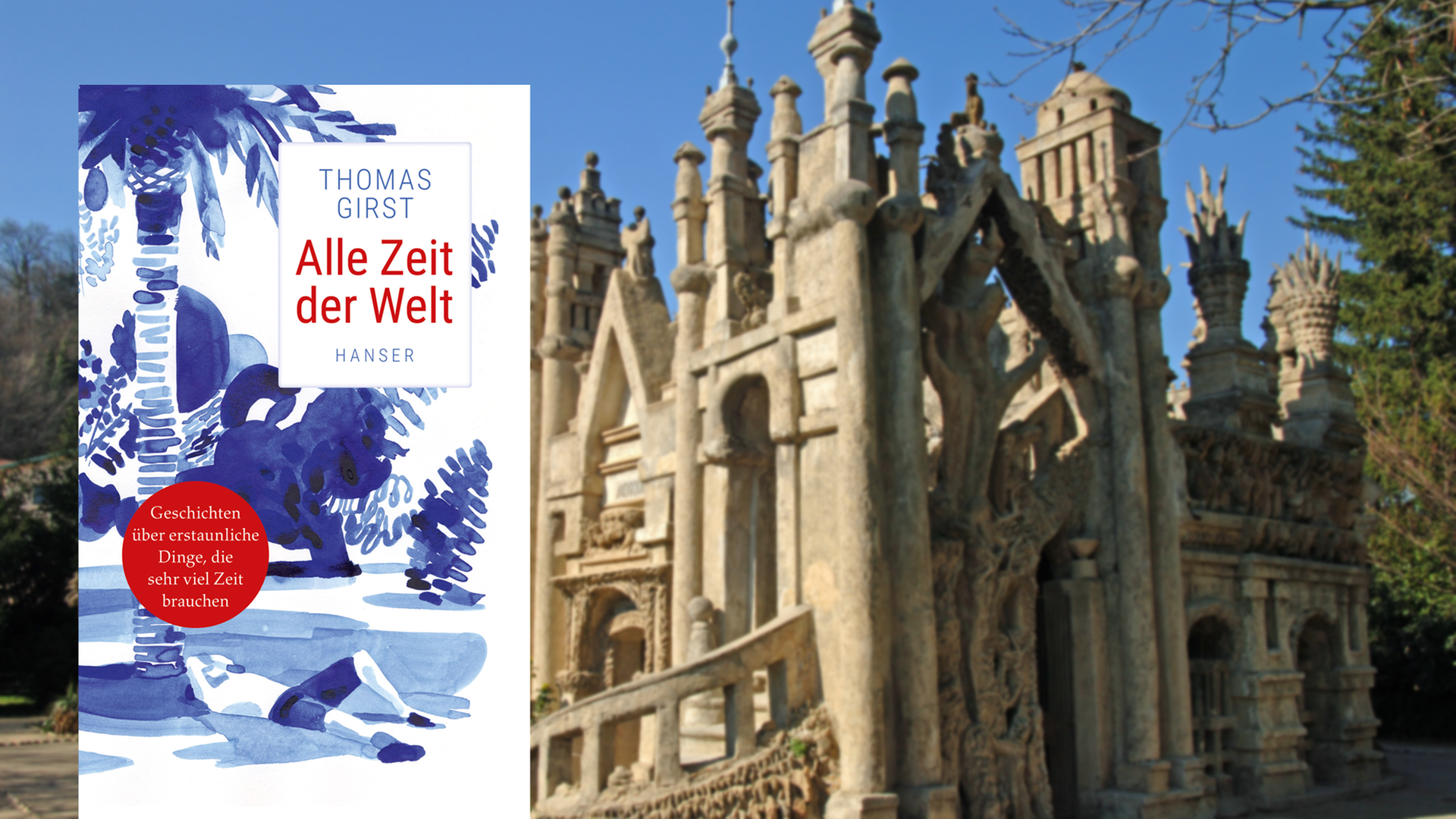 Im Vordergrund ist das Cover des Buches "Alle Zeit der Welt" von Thomas Girst. Im Hintergrund ist das sogenannte Palais Ideal in Hauterives in der Provence, das der französische Briefbote Ferdinand Cheval Anfang des 19. Jahrhunderts rund 33 Jahre lang baute.