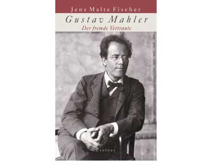 Cover: "Jens Malte Fischer: Gustav Mahler. Der fremde Vertraute" Cover: "Jens Malte Fischer: Gustav Mahler. Der fremde Vertraute"