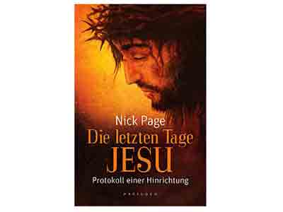 Nick Page: Die letzten Tage Jesu, Protokoll einer Hinrichtung, Pattloch Verlag München