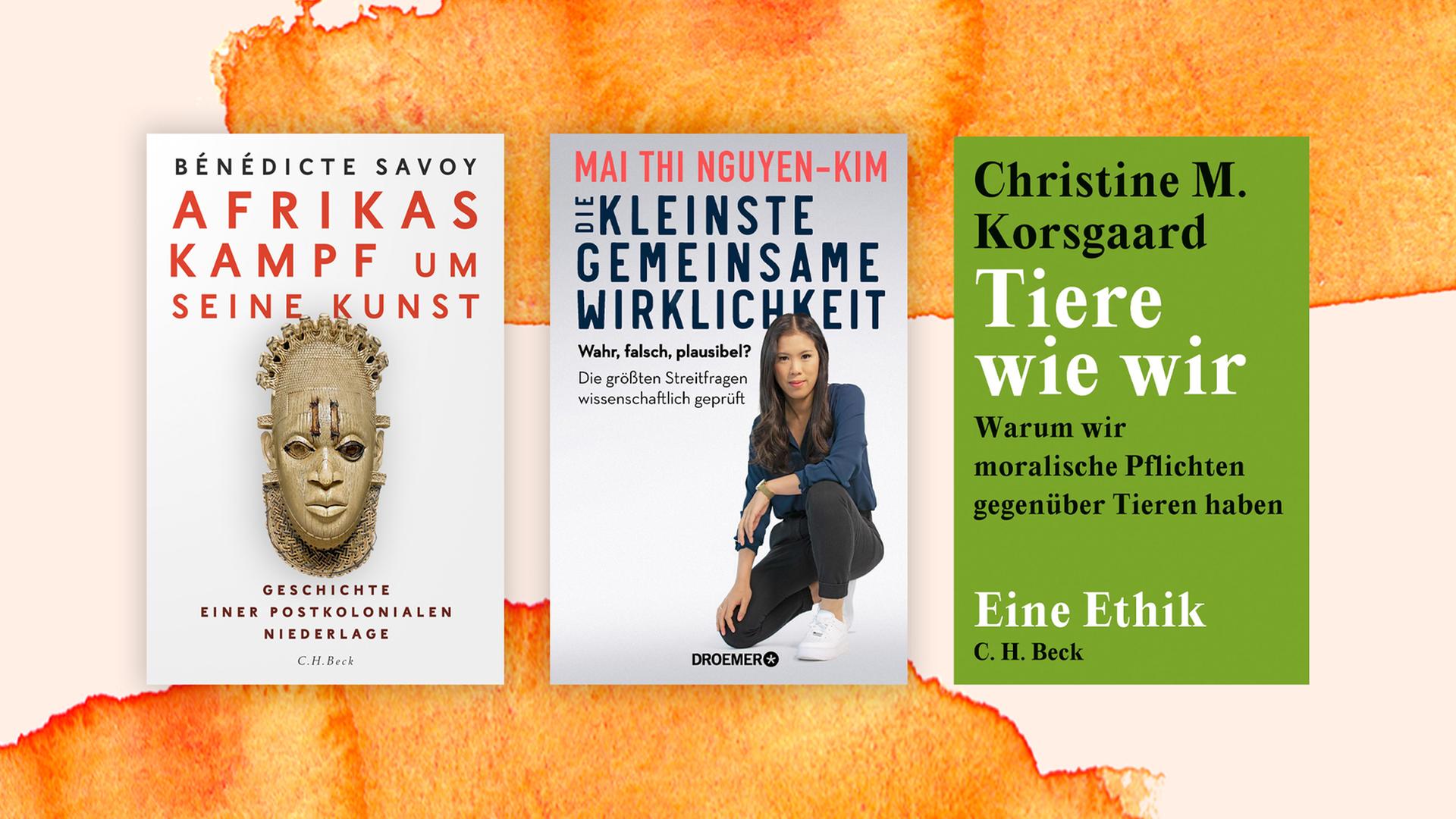 Die Cover der Top drei der Sachbuchbestenliste von links nach rechts: Bénédicte Savoys "Afrikas Kampf um seine Kunst",  Mai Thi Nguyen-Kims "Die kleinste gemeinsame Wirklichkeit" und  Christine M. Korsgaards "Tiere wie wir".