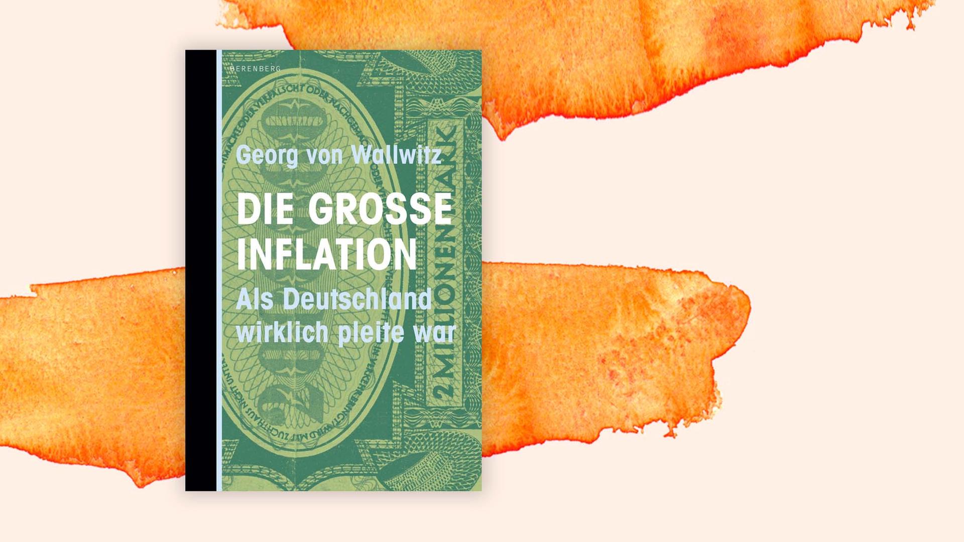 Buchcover: "Die große Inflation. Als Deutschland wirklich pleite war" von Georg von Wallwitz