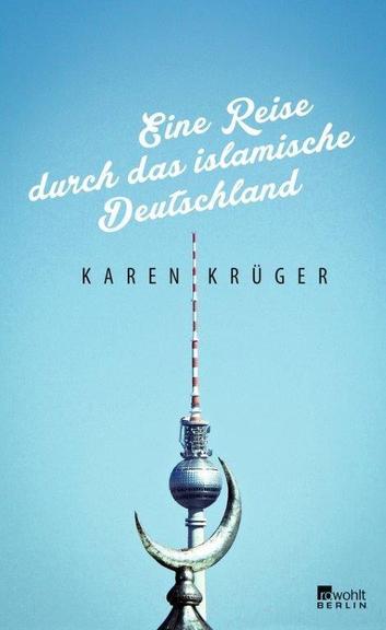 Cover von Karen Krüger: "Reise durch das islamische Deutschland"