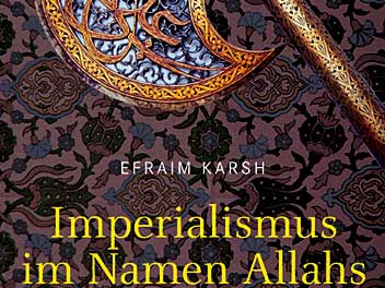 Efraim Karsh: Imperialismus im Namen Allahs