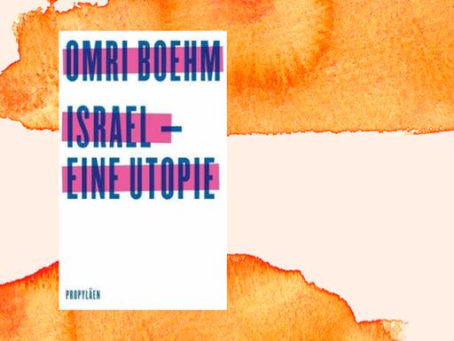 Das Buchcover, von Omri Boehm: "Israel – eine Utopie", Propyläen Verlag, 2020.
