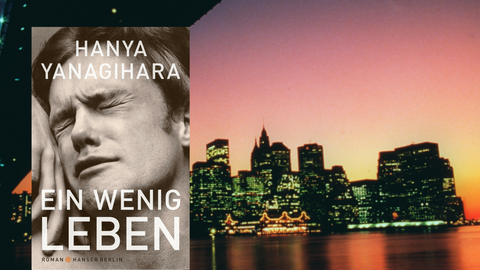 "Ein wenig Leben" von Hanya Yanagihara. Im Hintergrund: die Skyline von New York.