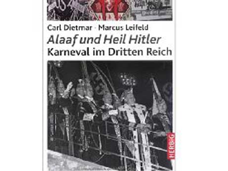 Cover: "Alaaf und Heil Hitler. Karneval im Dritten Reich" Cover: "Alaaf und Heil Hitler. Karneval im Dritten Reich"