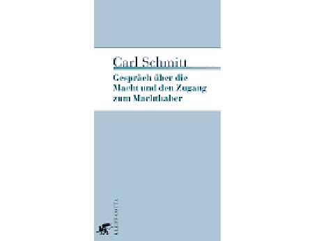 Cover: "Carl Schmitt: Gespräch über die Macht und den Zugang zum Machthaber"