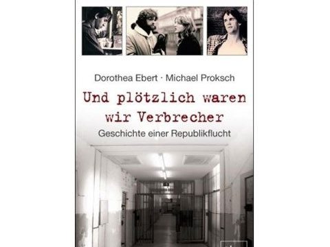Cover "Und plötzlich waren wir Verbrecher" von Dorothea Ebert und Michael Proksch