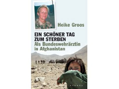 Heike Groos: "Ein schöner Tag zum Sterben - Als Bundeswehrärztin in Afghanistan"