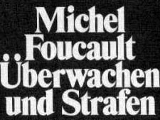 Michel Foucault: Überwachen und Strafen. Michel Foucault: Überwachen und Strafen.