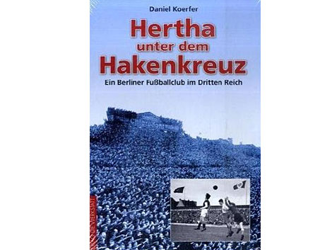 Daniel Körfer: Hertha unter dem Hakenkreuz Daniel Körfer: Hertha unter dem Hakenkreuz