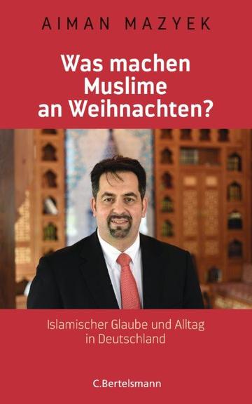 Cover von Aiman Mazyek: Was machen Muslime an Weihnachten? Islamischer Glaube und Alltag in Deutschland