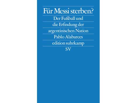 Cover: Pablo Alabarces - Für Messi sterben? Cover: Pablo Alabarces - Für Messi sterben?
