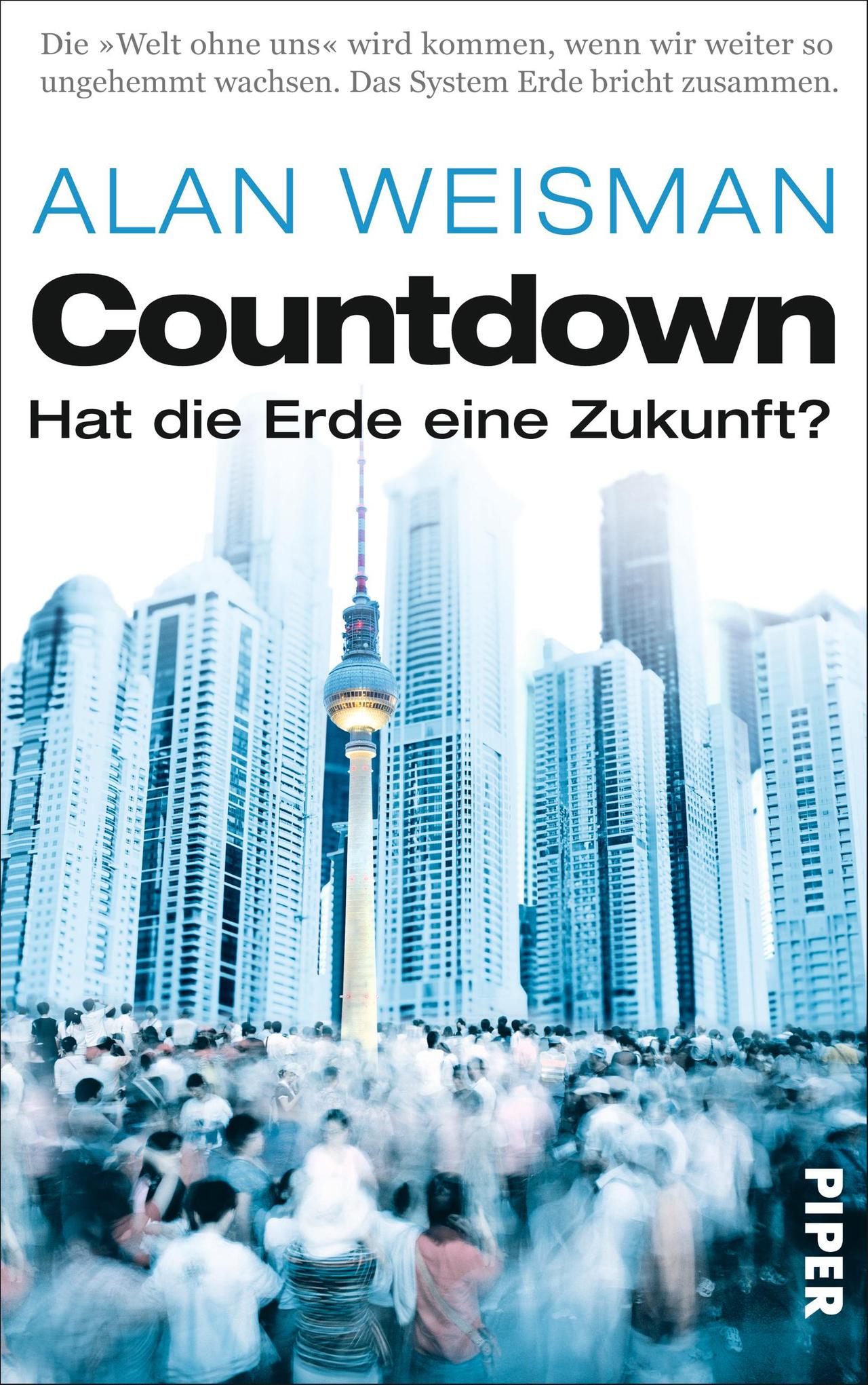 Countdown - Hat die Erde eine Zukunft? Autor: Alan Weisman, übersetzt von Ursula Pesch und Werner Roller 576 Seiten, Piper Verlag, 24,99 Euro ISBN: 978-3-492-05431-7