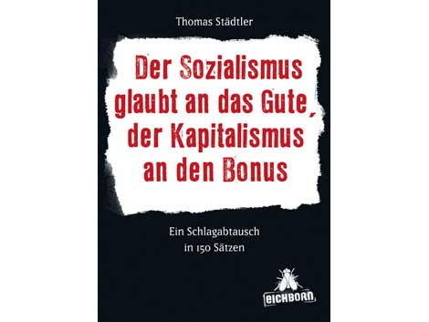 Thomas Städtler: "Der Sozialismus glaubt an das Gute, der Kapitalismus an den Bonus" Thomas Städtler: "Der Sozialismus glaubt an das Gute, der Kapitalismus an den Bonus"
