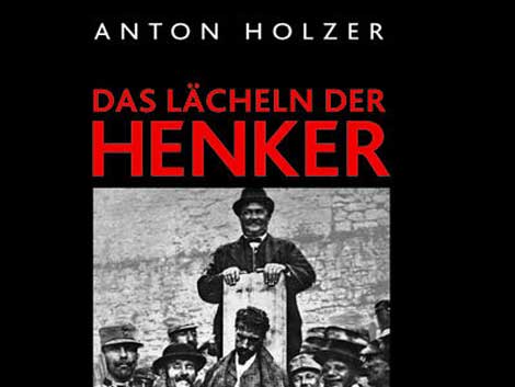 Anton Holzer: Das Lächeln der Henker. Der unbekannte Krieg gegen die Zivilbevölkerung 1914-1918