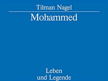 Tilman Nagel: Mohammed. Leben und Legende