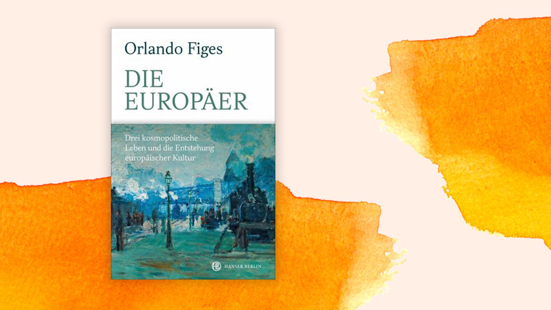 Cover: Orlando Figes "Die Europäer" vom Hanser Verlag