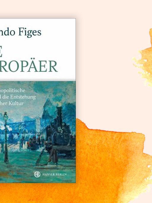 Cover: Orlando Figes "Die Europäer" vom Hanser Verlag