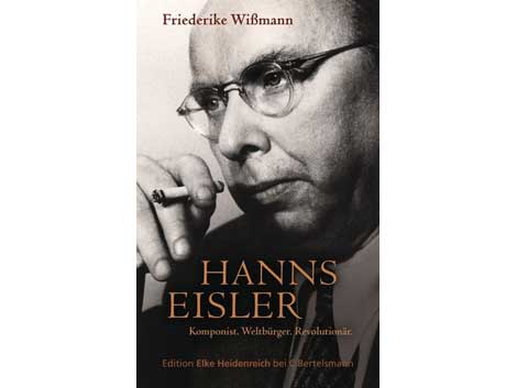 Cover: Friederike Wissmann: Hanns Eisler - Komponist, Weltbürger, Revolutionär