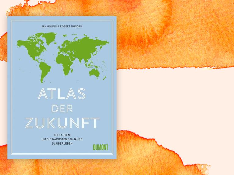 Buchcover: "Atlas der Zukunft" von Ian Goldin und Robert Muggah