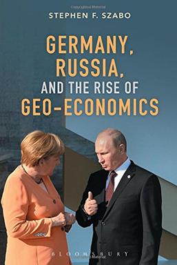 Cover: Stephen F. Szabo "Germany, Russia and the Rise of Geo-Exonomics