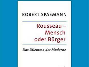 Robert Spaemann: Rousseau - Mensch oder Bürger