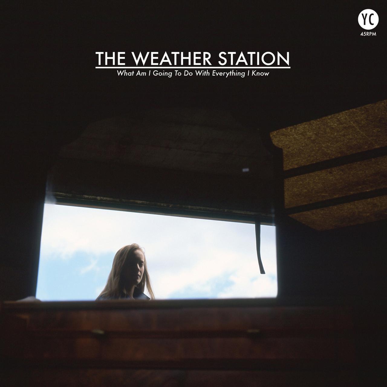 Cover: The Weather Station – What Am I Going To Do With Everything I Know