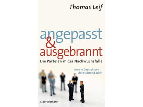 Thomas Leif: „Angepasst und ausgebrannt – Die Parteien in der Nachwuchsfalle“ Thomas Leif: „Angepasst und ausgebrannt – Die Parteien in der Nachwuchsfalle“