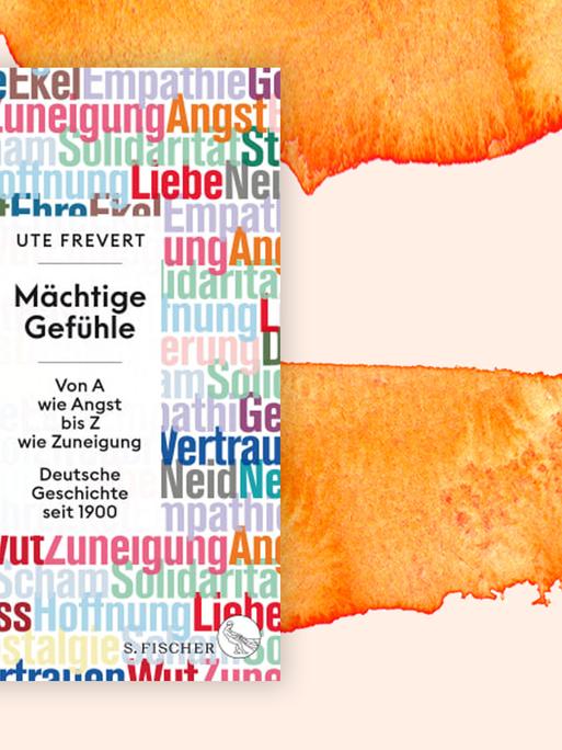 Buchcover zu Ute Frevert: "Mächtige Gefühle: Von A wie Angst bis Z wie Zuneigung – Deutsche Geschichte seit 1900"