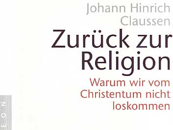 Johann Hinrich Claussen: "Zurück zur Religion"