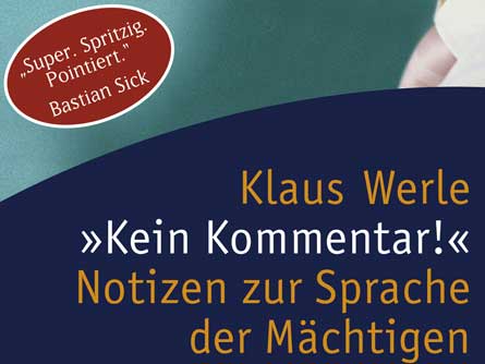 Cover: "Klaus Werle: Kein Kommentar! Notizen zur Sprache der Mächtigen" Cover: "Klaus Werle: Kein Kommentar! Notizen zur Sprache der Mächtigen"