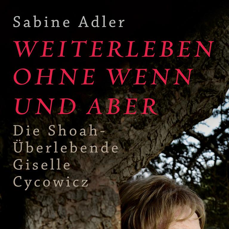 Cover des Buchs "Weiterleben ohne Wenn und Aber: Die Shoah-Überlebende Giselle Cycowicz" von Sabine Adler