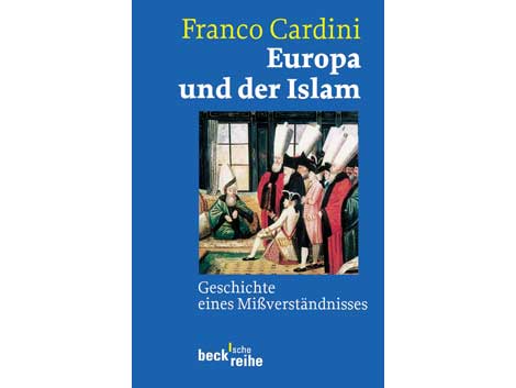 Cover Franco Cardini: "Europa und der Islam. Geschichte eines Missverständnisses"