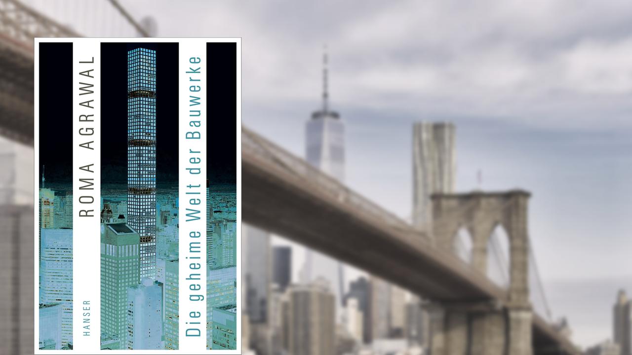 Buchcover "Die geheime Welt der Bauwerke" vonRoma Agrawal, im Hintergrund die Brooklyn Bridge vor der Skyline von Manhattan
