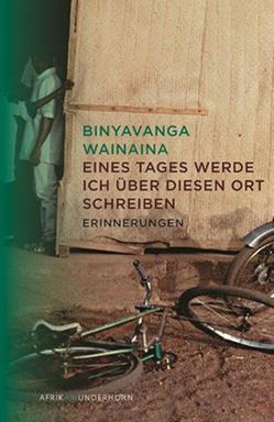Cover - Binyavanga Wainaina: "Eines Tages werde ich über diesen Ort schreiben"