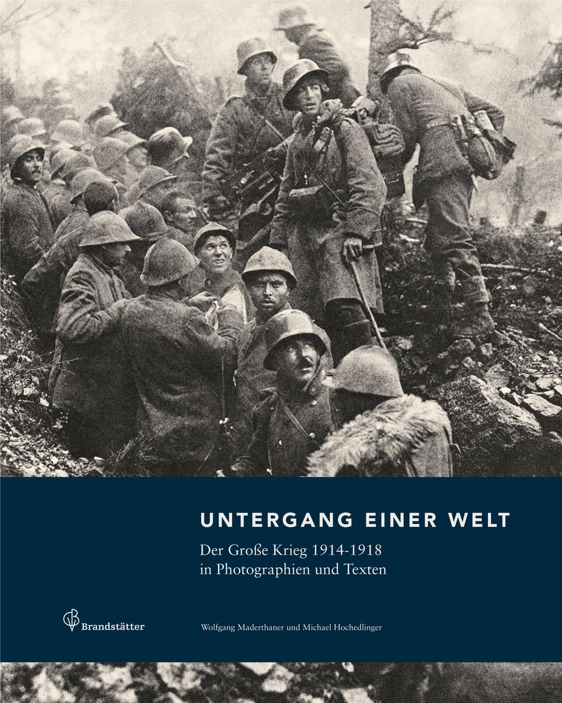 Cover: Wolfgang Maderthaner und Michael Hochedlinger "Untergang einer Welt. Der Große Krieg 1914-1918 in Photographien und Texten"