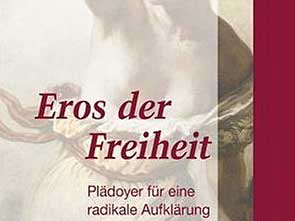 Ulrike Ackermann: Eros der Freiheit Ulrike Ackermann: Eros der Freiheit