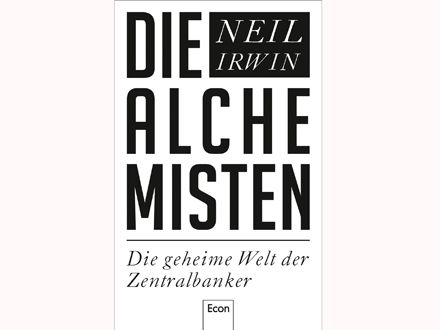 Cover: Neil Irwin "Die Alchemisten. Die geheime Welt der Zentralbanker"