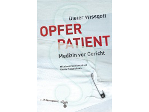 Dieter Wissgott: "Opfer Patient - Medizin vor Gericht"