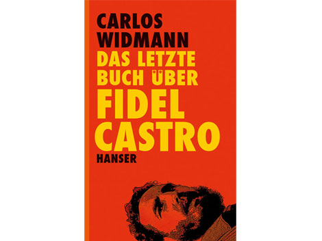 Cover: "Das letzte Buch über Fidel Castro" von Carlos Widmann