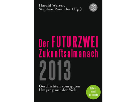Cover: "Harald Welzer, Stephan Rammler: Der Futurzwei-Zukunftsalmanach 2013"