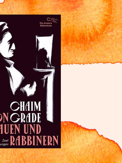 Cover des Buchs "Von Frauen und Rabbinern" von Chaim Grade vor einem Hintergrund mit orangefarbenen Aquarellflächen