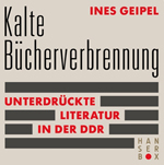 Ines Geipel: Kalte Bücherverbrennung – Unterdrückte Literatur in der DDR, Hanser Verlag, 40 Seiten, Buchcover e-Book