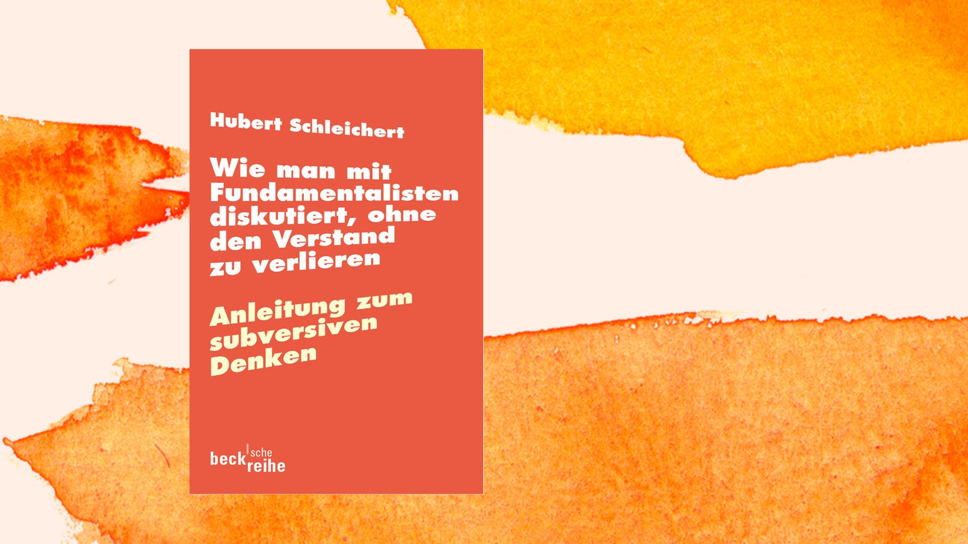 Buchcover von Hubert Schleicher: "Wie man mit Fundamentalisten diskutiert, ohne den Verstand zu verlieren", C.H. Beck.
