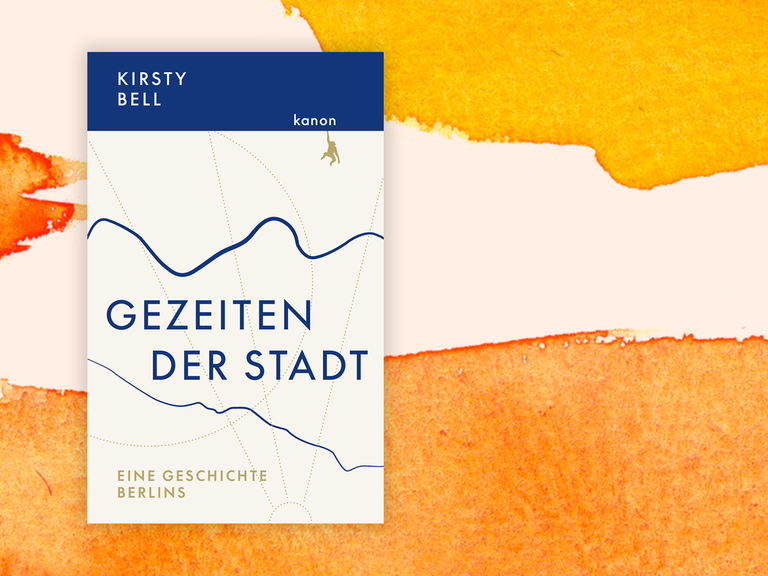 Zu sehen ist das Cover des Buches "Gezeiten der Stadt. Eine Geschichte Berlins" von Kirsty Bell.