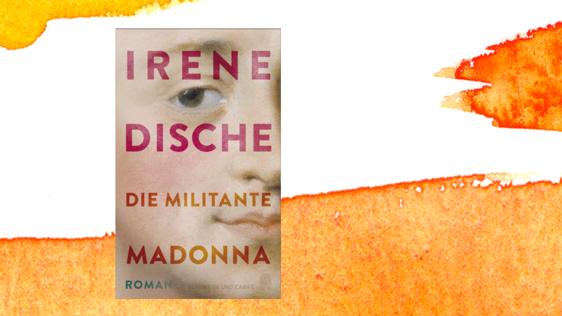Das Buchcover von Irene Disches Roman "Die militante Madonna" zeigt ein Porträt im Anschnitt, ein Auge des dargestellten Gesichts schaut einen geradeheraus an.